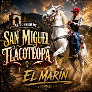 EL CORRIDO DE SAN MIGUEL TLACOTEOPA, EL MARIN