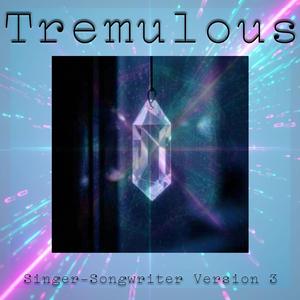 Tremulous (Singer-Songwriter Version 3)