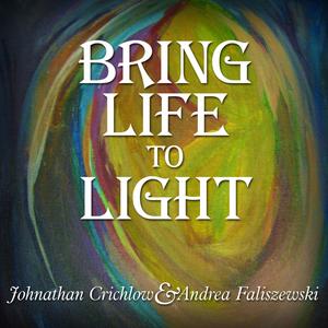 Bring Life To Light (feat. Johnathan Crichlow, Andrea Faliszewski )