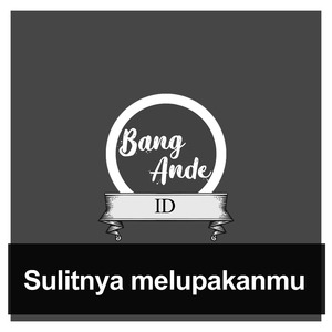 Sulitnya melupakanmu