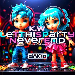 LET THIS PARTY NEVER END (feat. K.W.)