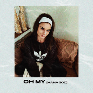 OH MY (mama god)