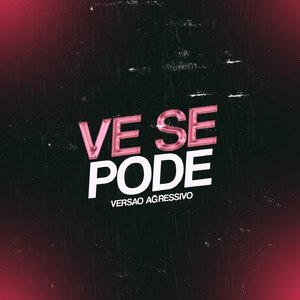 Ve Se Pode (AGRESSIVO)