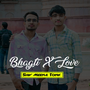 Bhagti X Love