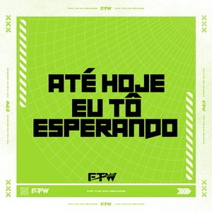 Até Hoje Eu Tô Esperando