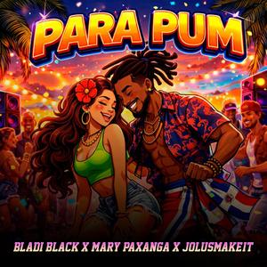 PARA PUM (feat. BLADI BLACK & MARY PAXANGA)