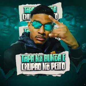 Tapa na Bunda e Chupão no Peito (feat. MC Flavinho & MC Saci)