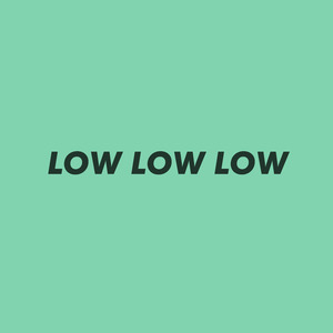 Low Low Low