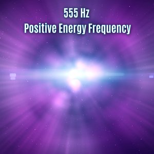 555 Hz Positive Energy Frequency