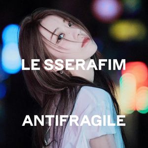 ANTIFRAGILE欧美风英文版 of LE SSERAFIM