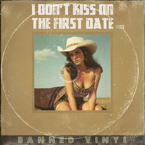 I Don't Kiss on the First Date (I ****)