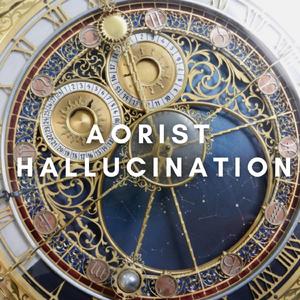 Aorist Hallucination