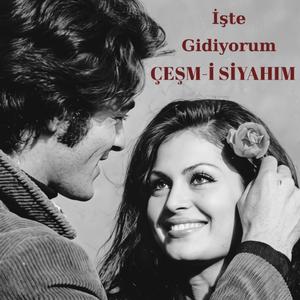 İşte Gidiyorum Çeşm-i Siyahım