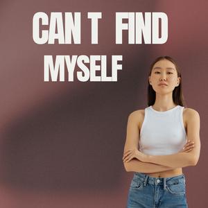 can t find myself
