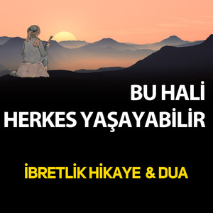 Bu Hali Herkes Yaşayabilir İbretlik Hikaye & Dua