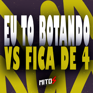 Eu To Botando Vs Fica De 4