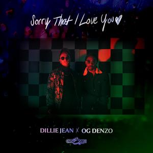 Sorry That I Love You (feat. Dillie Jean & OG Denzo)