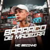 Mc Bezinho - Barraco de Madeira