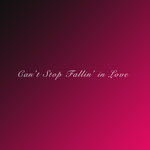 Can't stop fallin love