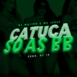 Catuca só as BB