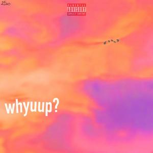 whyuup?