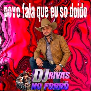 POVO FALA QUE EU SOU DOIDO (DjRivas no Forro)