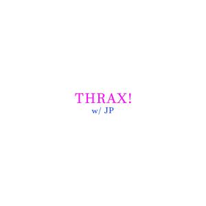 THRAX! (feat. JP)