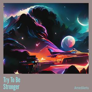 Try to Be Stronger