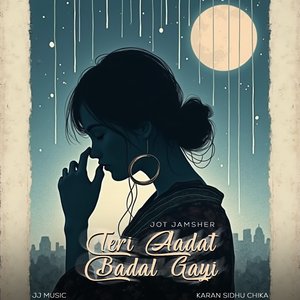 Teri Aadat Badal Gayi