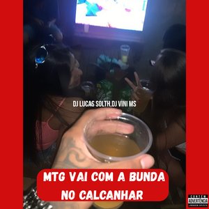 Mtg Vai Com a Bunda no Calcanhar