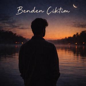 BENDEN ÇIKTIM