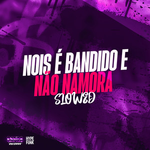 NOIS É BANDIDO E NAO NAMORA SLOWED (Remix)