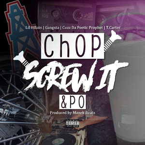 Chop Screw It & Po (feat. Gangxta, Cuzz da Poetic Prophet & T.Carter)