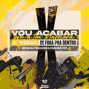 Vou Acabar Com a Tua Marrinha X Toma de Fora pra Dentro