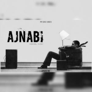 AJNABI (RR SAD VIBES)
