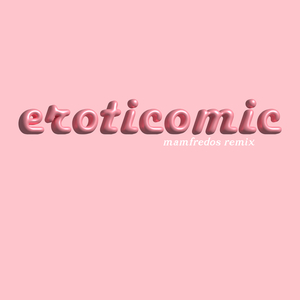 Eroticomic (Mamfredos remix)
