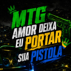 MTG AMOR DEIXA EU PORTA SUA PISTOLA