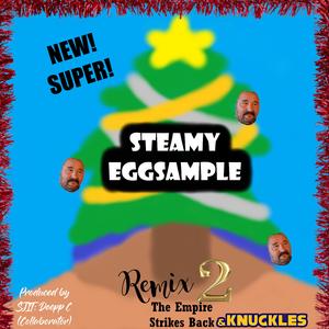 New Super Steamy EggSample REMIX 2: The Empire Strikes Back & Knuckles prod. by SJIT x Deepp C (Christmas Edition)