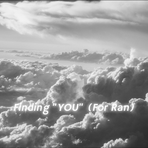 Finding ''YOU'' (For Ran)