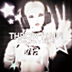 THROW IT UP! (feat. RHAII) (Sped up)