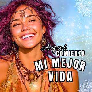 AQUÍ COMIENZA MI MEJOR VIDA | Decretado y Sellado | Energía Positiva para Elevar Tu Vibración y ATRAER TODO LO QUE DESEAS