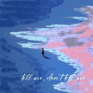 Tell me, don't tell me