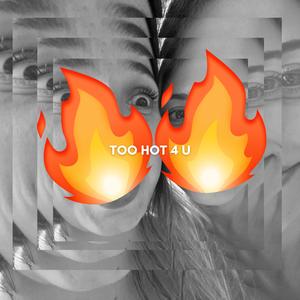 Too Hot 4 U (feat. Nelly J & Ferocious E)