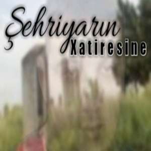 Şehriyarın Xatiresine