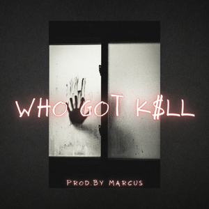 ”Who Got K$ll“(Trap type. beats）Prod.by Marcus