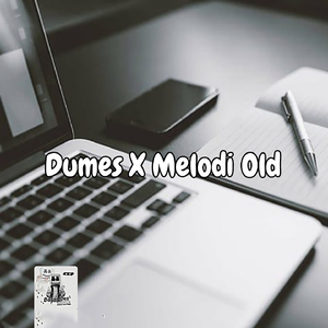 Dumes X Melodi Old