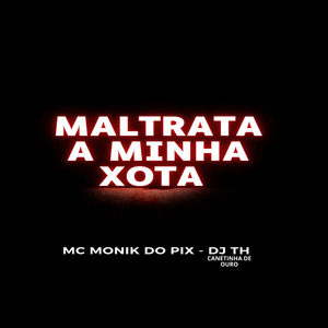 MALTRATA A MINHA XOTA