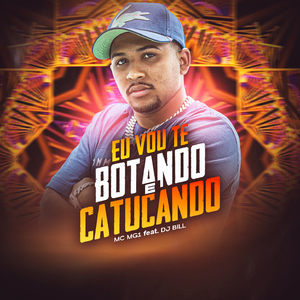 Eu vou te botando e catucando