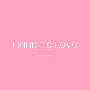 Hard To Love【温柔男声版】