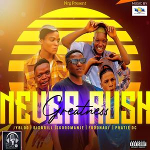 Never rush greatness (nrg) (feat. Jybloo,Phatie dc,Rixbrill,Fudonaki & Skoro manje)
